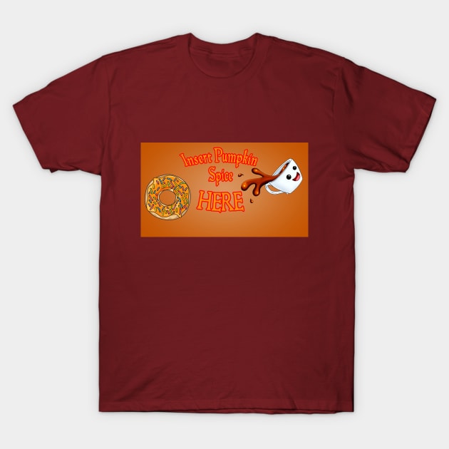 Insert Pumpkin Spice Latte Here! T-Shirt by CosmeticMechanic